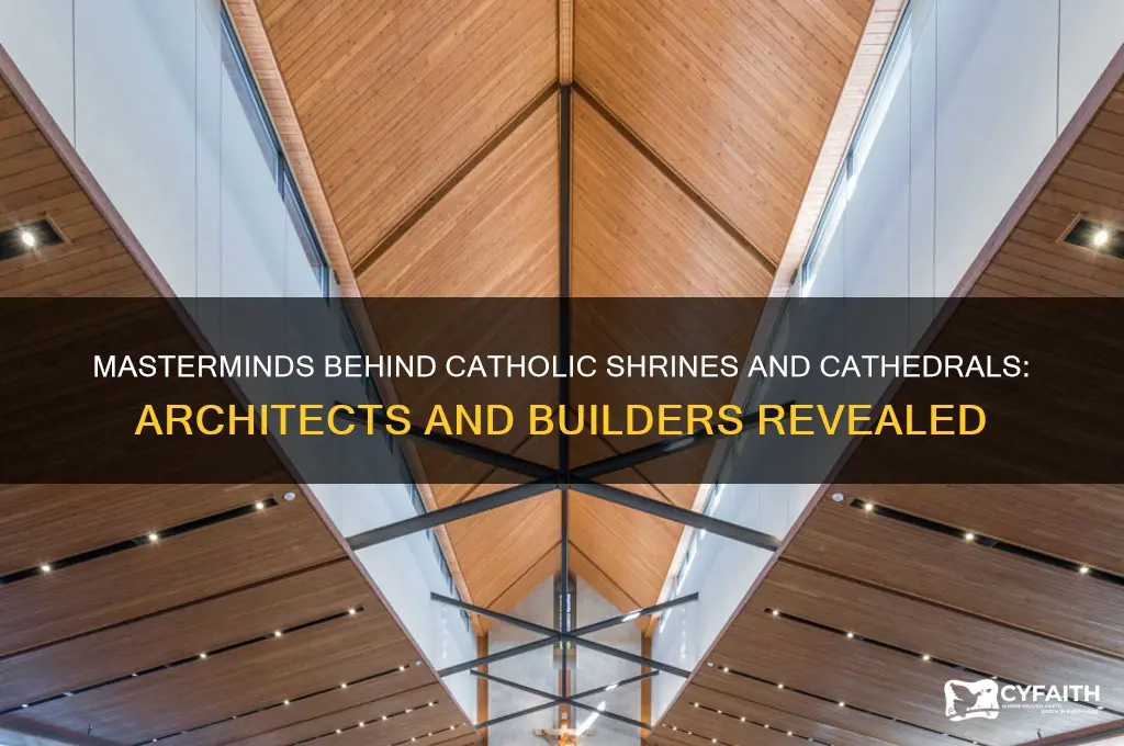 who build the catholic shrines and cathedrails