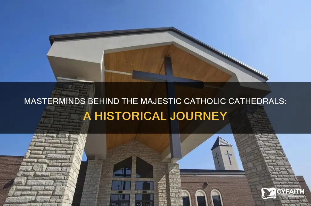 who built all the catholic cathedrals