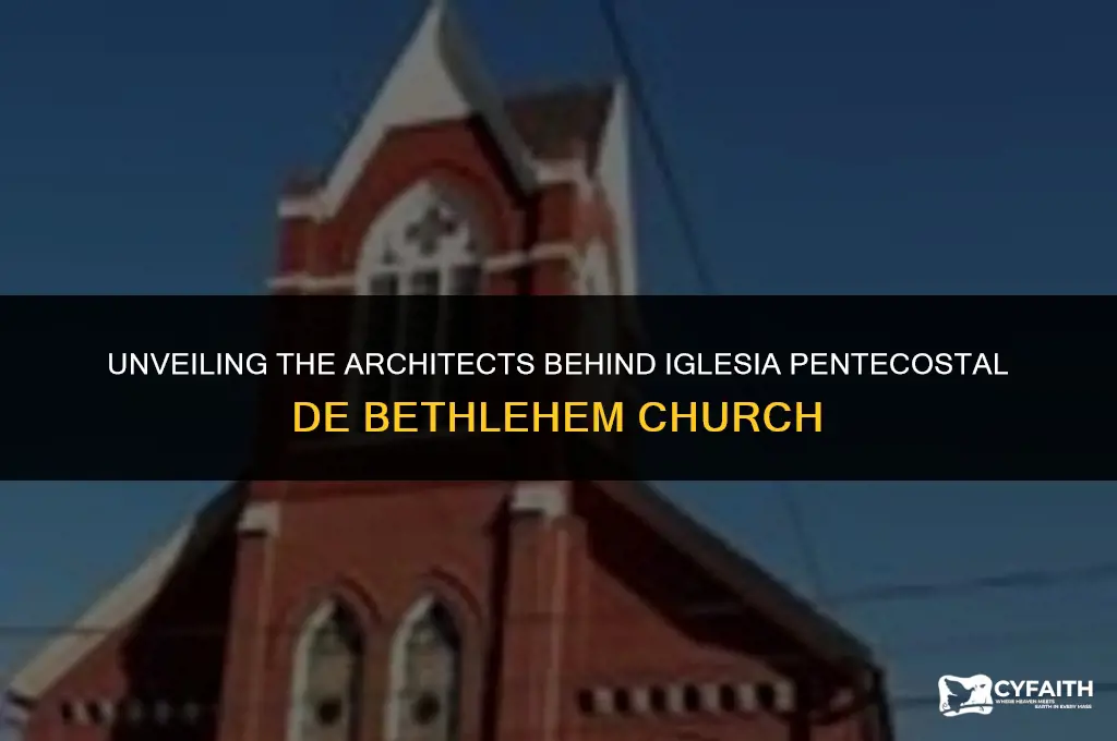 who built the iglesia pentecostal d e bethlehem church