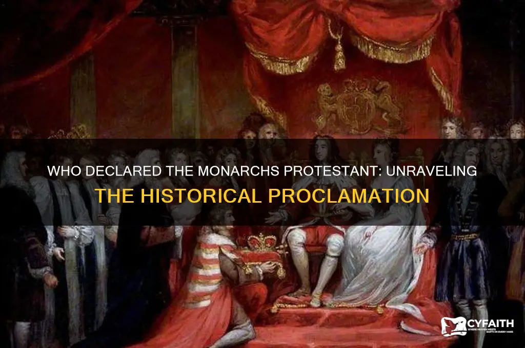 who declared declared that the monarchs were protestant