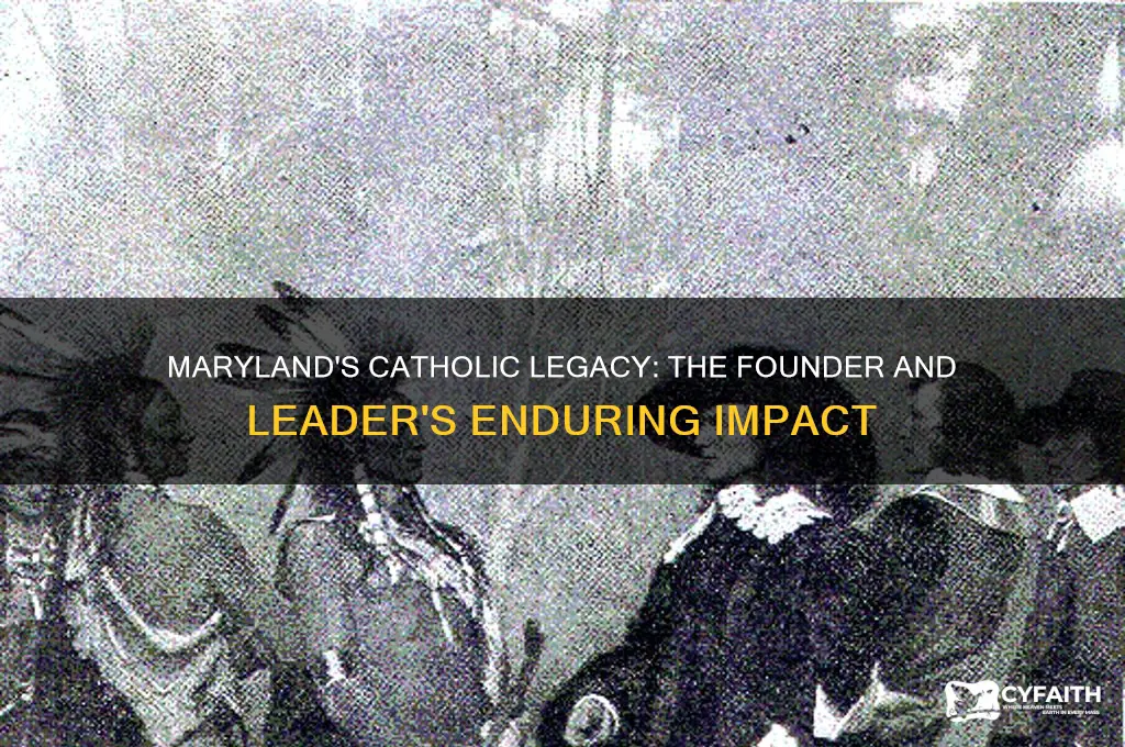 who founded and led maryland for catholics