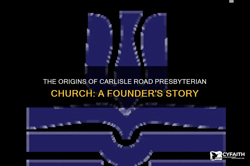 who founded carlisle road presbyterian church