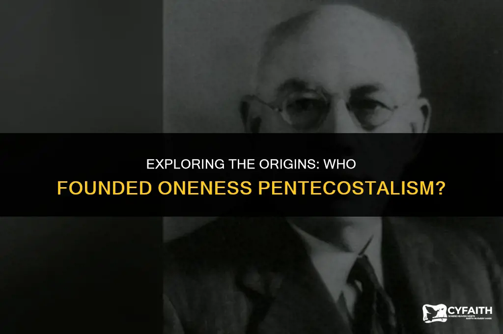 who founded oneness pentecostalism