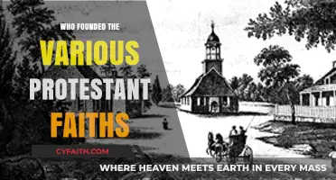 Origins of Protestant Faiths: Key Founders and Their Legacies