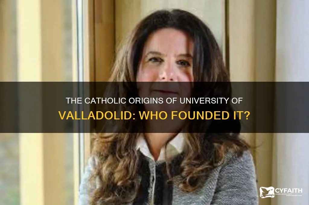 who founded university of valladolid catholic