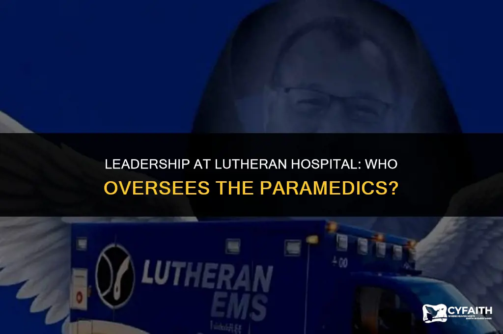 who is in charge of lutheran hospital paramedics