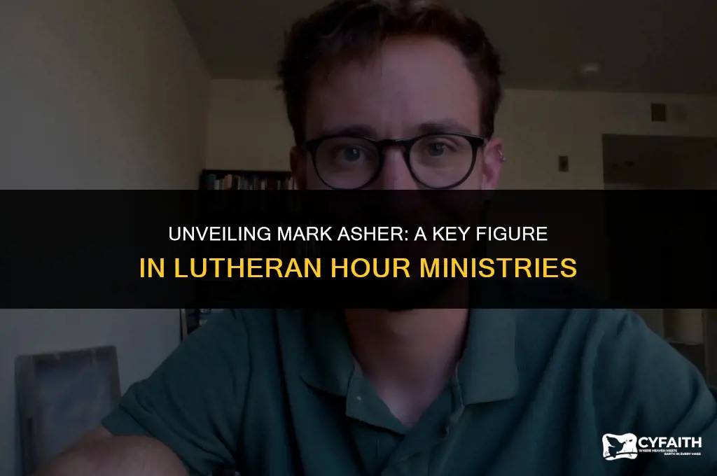 who is mark asher of lutheran hour ministries