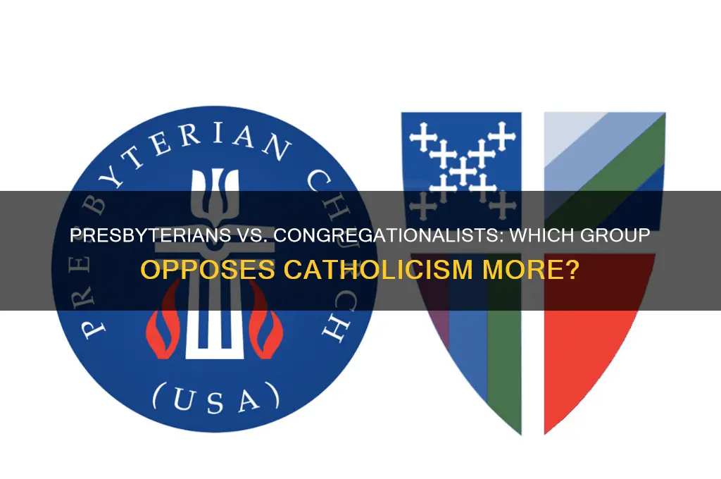who is more anti-catholic presbiterians or congregatinalists