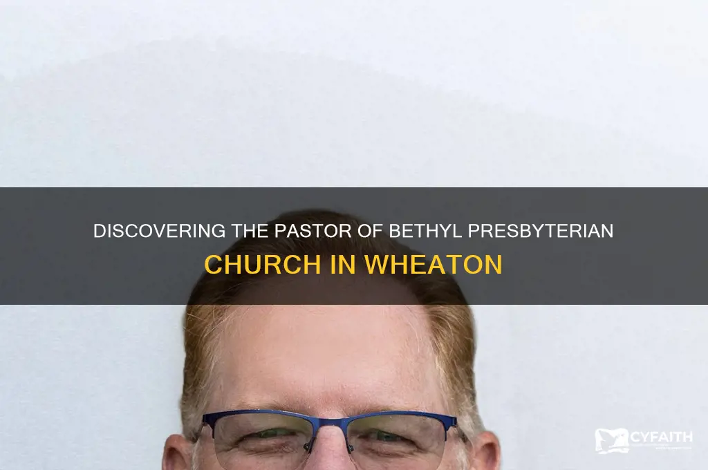 who is pastor of bethyl presbyterian church wheaton