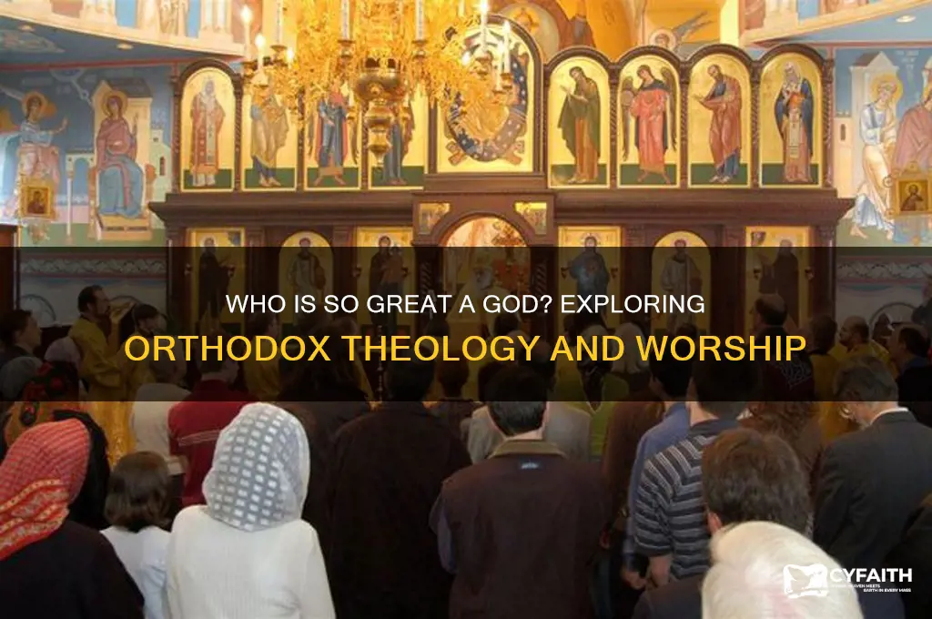 who is so great a god as our god orthodox