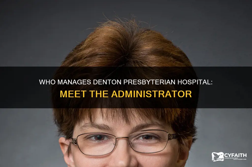 who is the administrator for denton presbyterian hospital