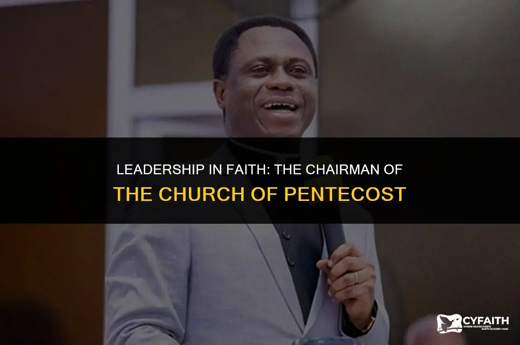 who is the chairman of the church of pentecost