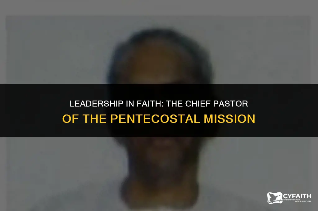 who is the chief pastor of the the pentecostal mission