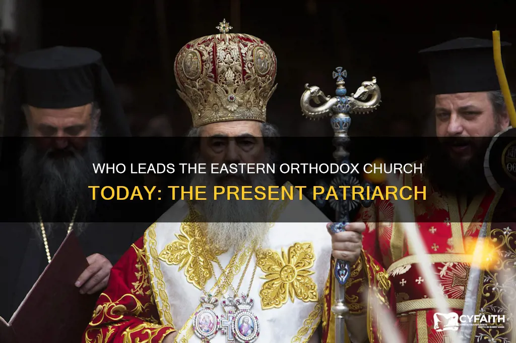 who is the eastern orthodox present patriarch