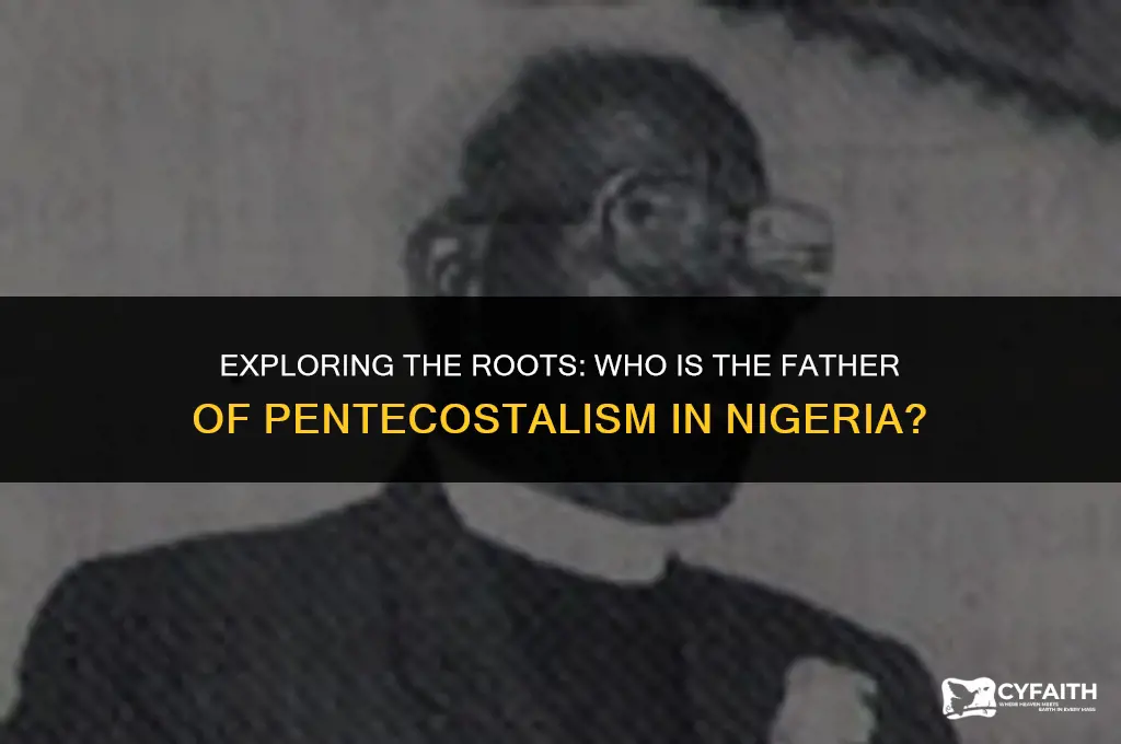 who is the father of pentecostalism in nigeria