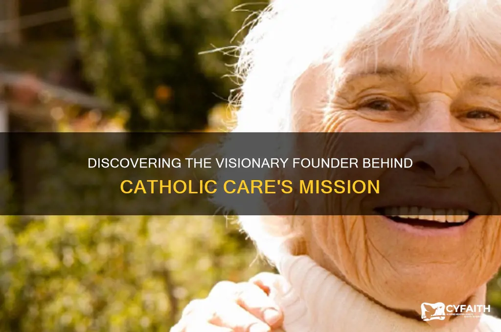 who is the founder of catholic care