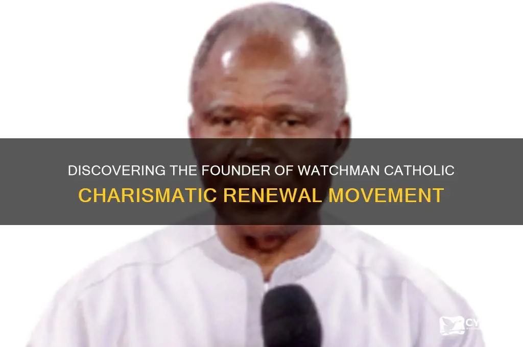 who is the founder of watchman catholic charismatic renewal