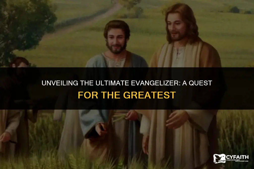 who is the greatest evangelizer
