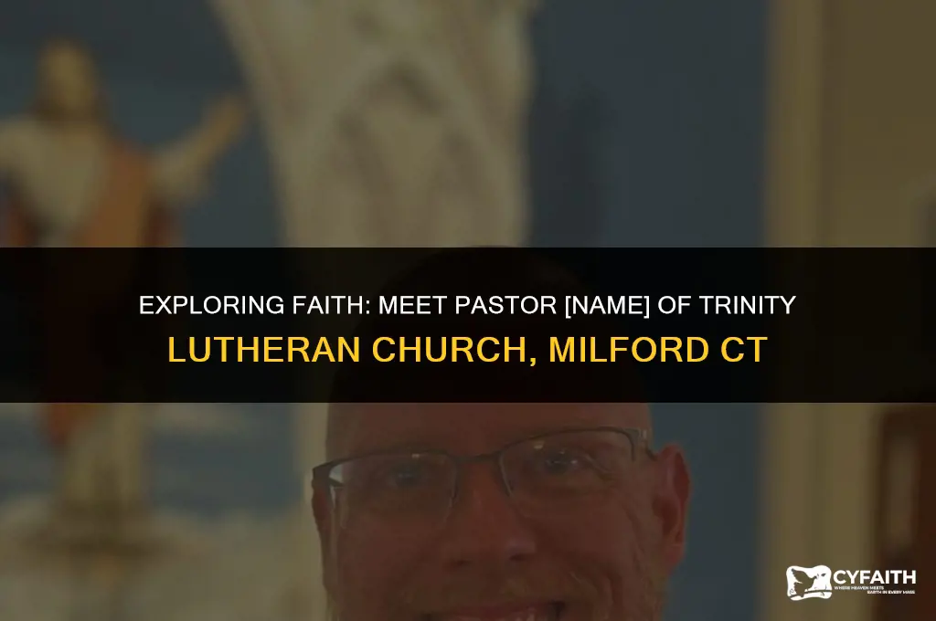 who is the pastor at trinity lutheran church milford ct