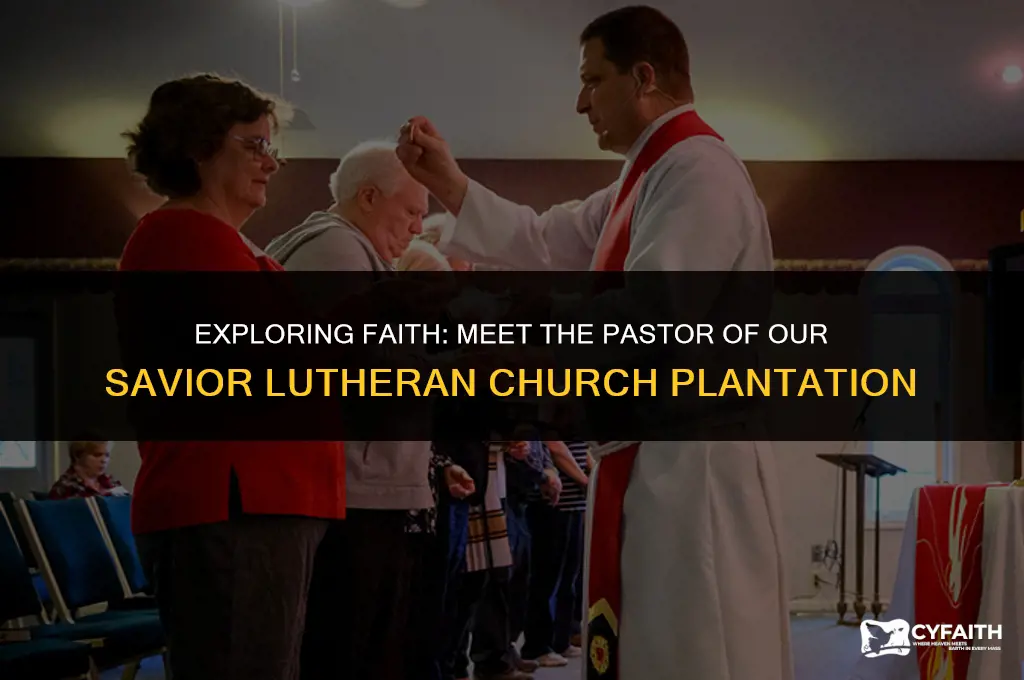 who is the pastor of our savior lutheran church plantation