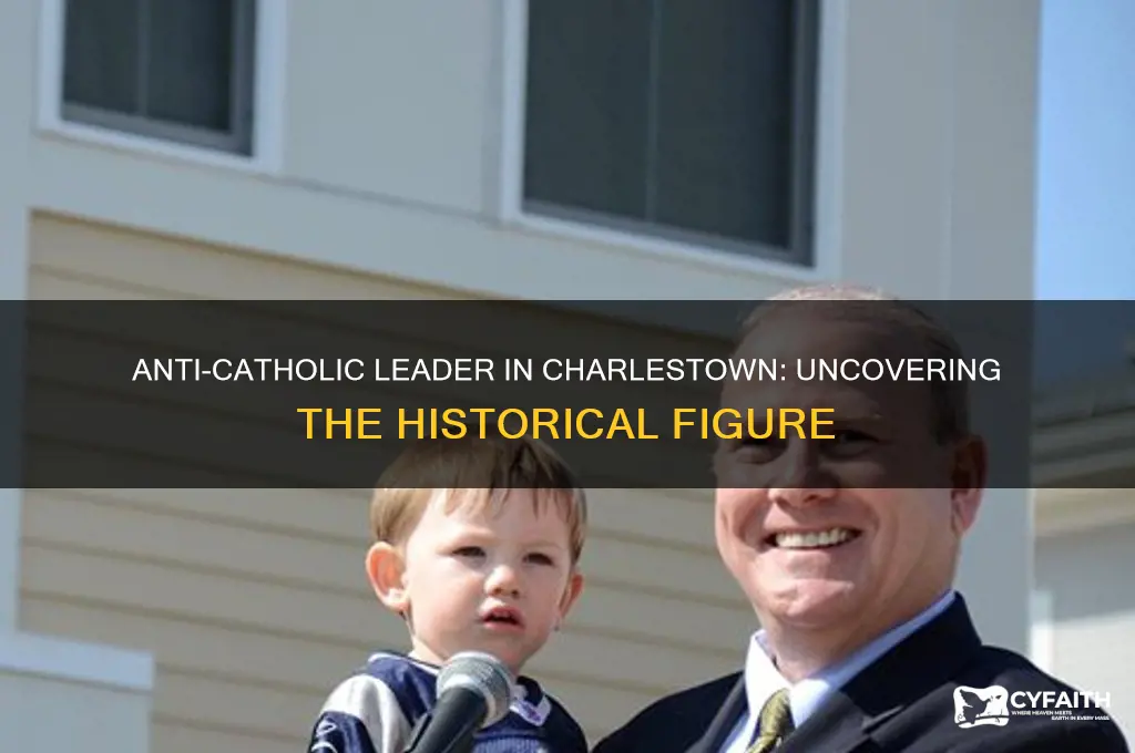 who led anti catholic in to charlestown