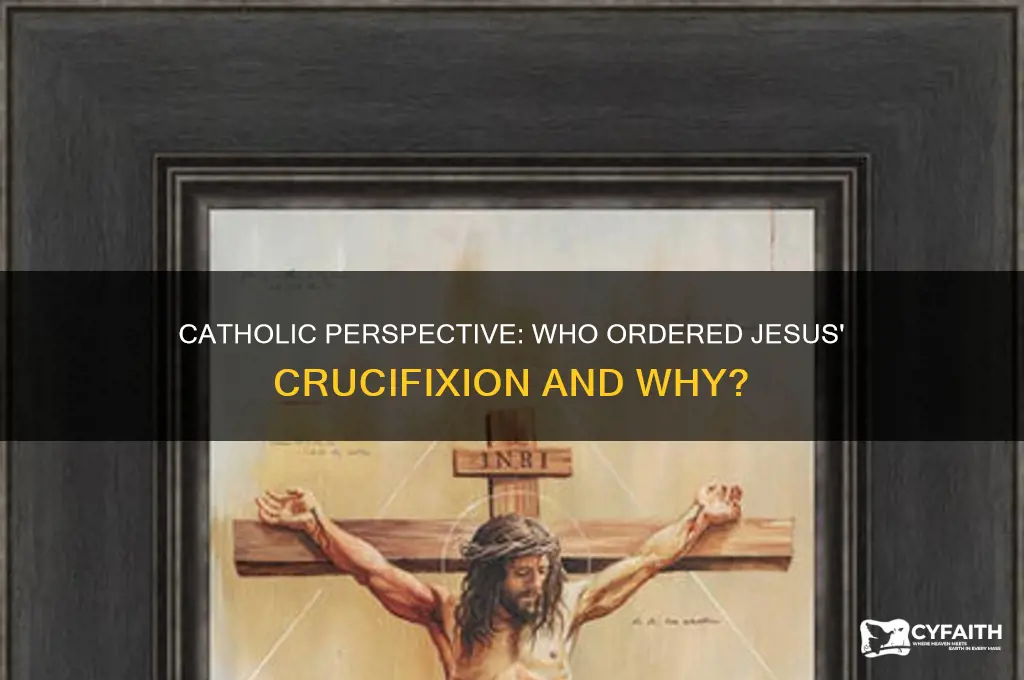 who ordered jesus be crucified catholic