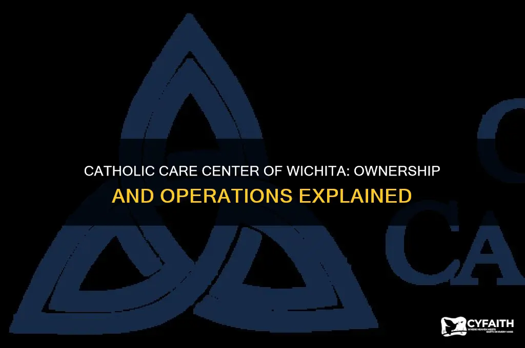 who owns and operates catholic care center of wichita