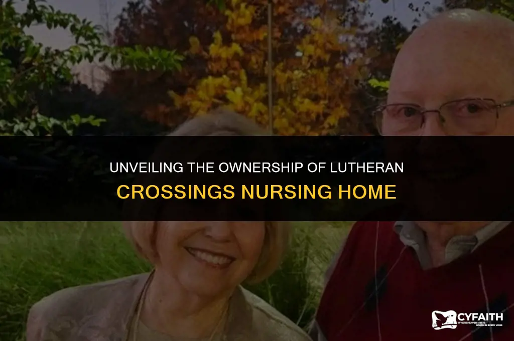 who owns lutheran crossings nursing home