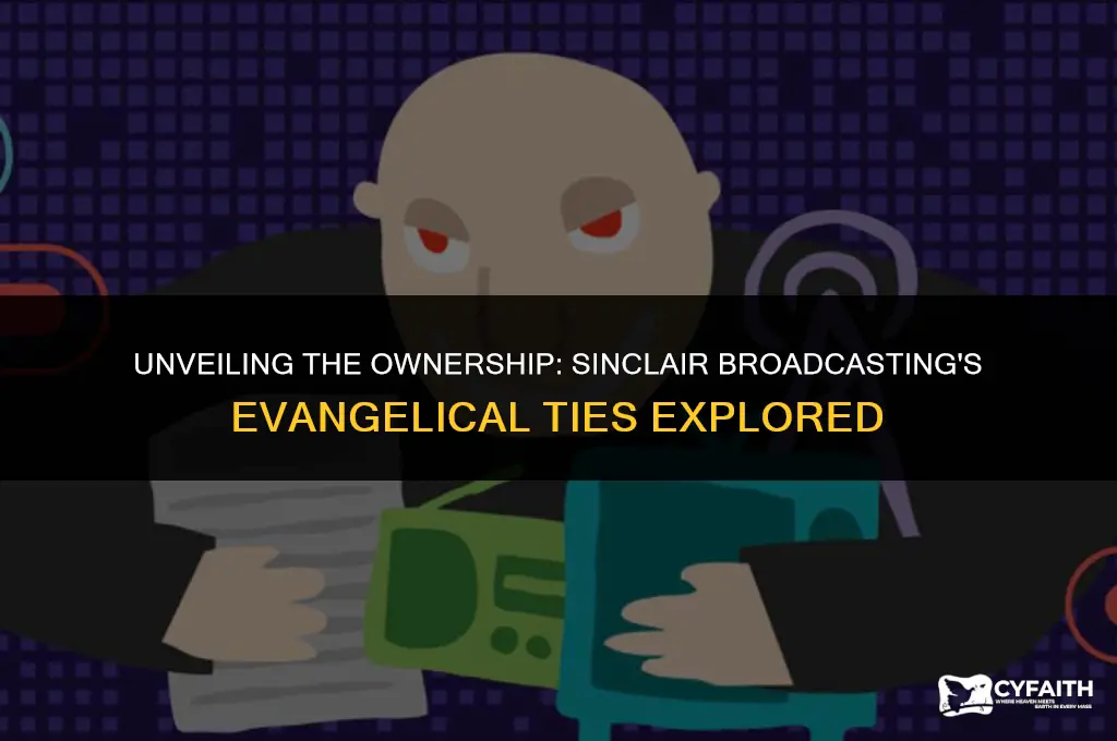 who owns sinclair broadcasting evangelical