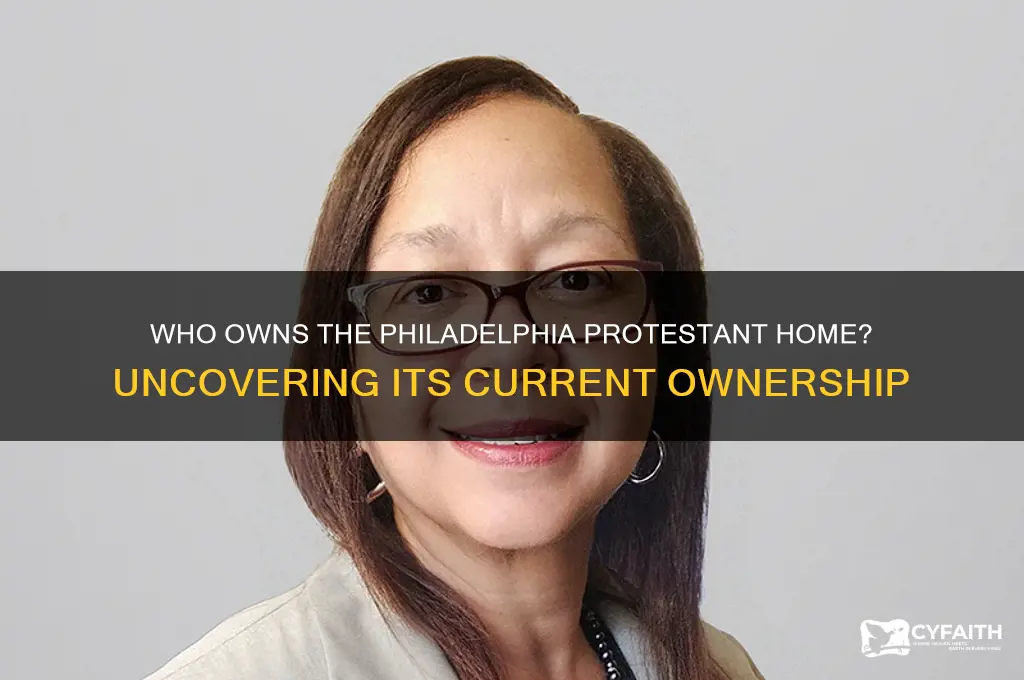 who owns the philadelphia protestant home