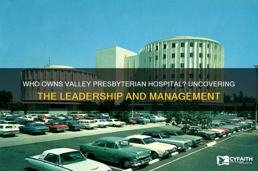 who owns valley presbyterian hospital