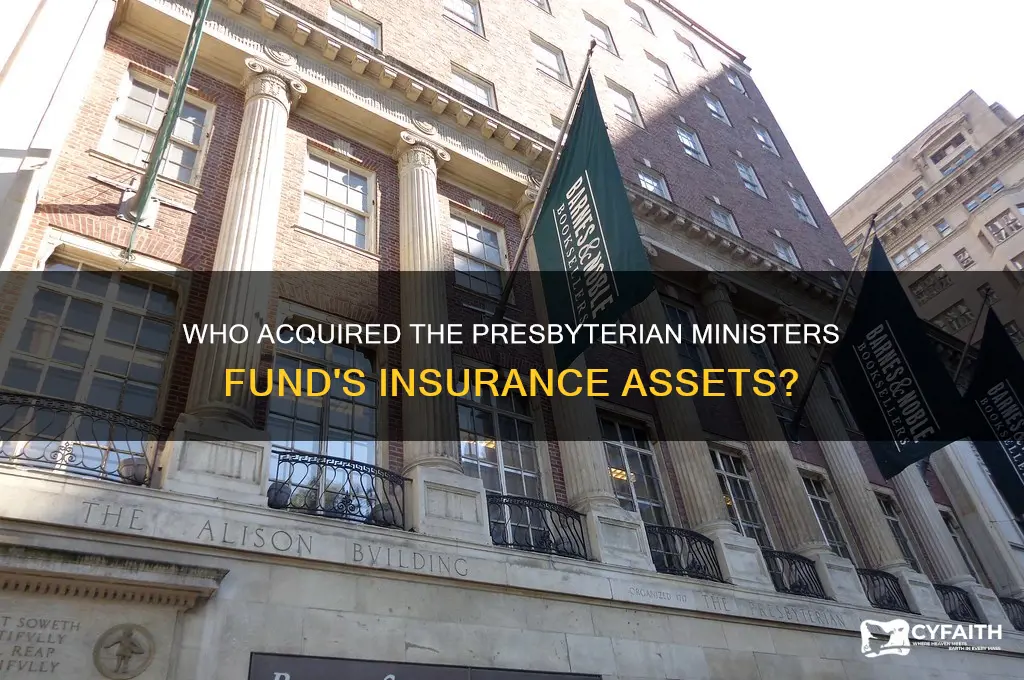 who purchased the insurance assets of the presbyterian ministers fund