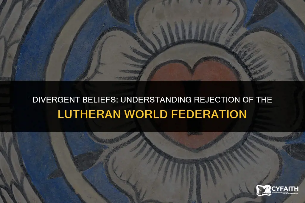 who rejects the lutheran world federation
