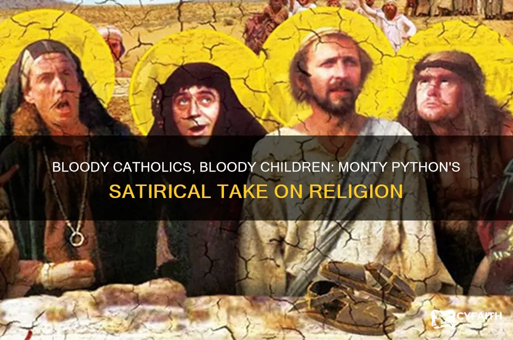 who says bloody catholics and their bloody children monty python