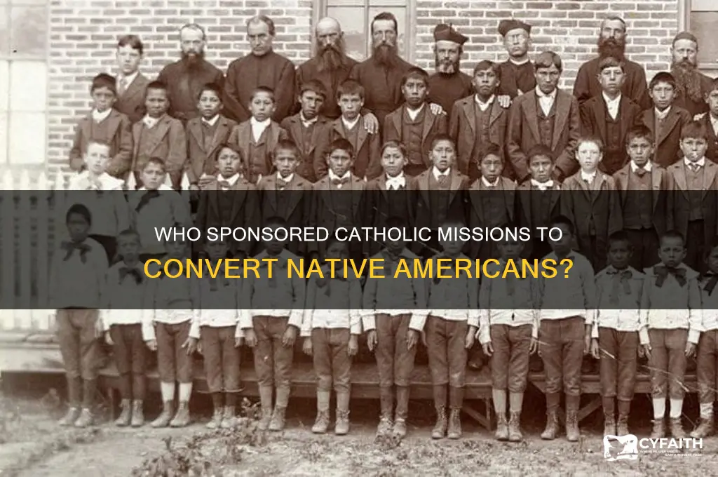 who sent catholic missionaries to convert native americans