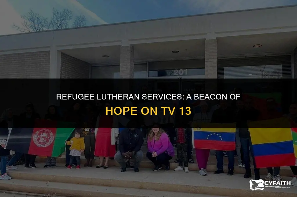 who tv 13 refugee lutheran services