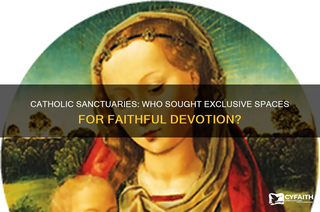 who wanted catholic sanctuaries for catholics