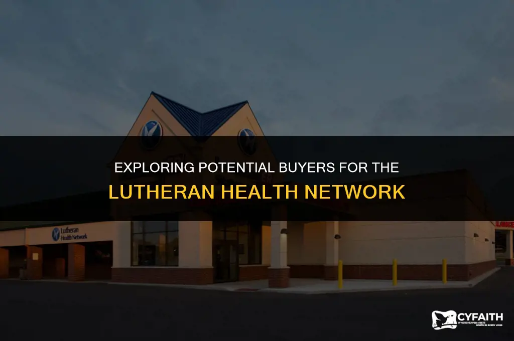 who wants to buy the lutheran health network