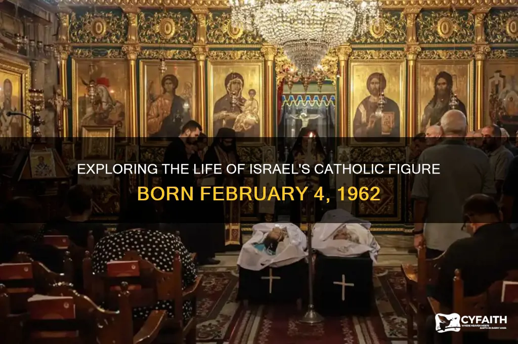 who was born february 4 1962 in israel catholic