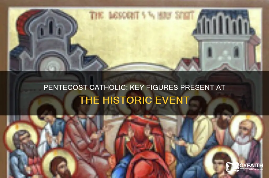 who was present at pentecost catholic