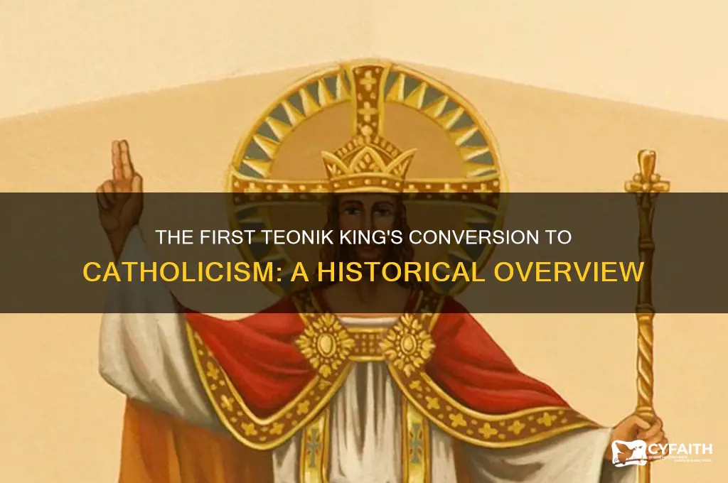 who was the first teonik king to become catholic