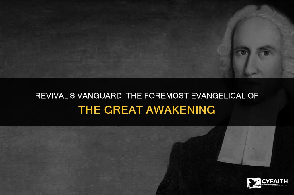 who was the foremost evangelical of the great awakening