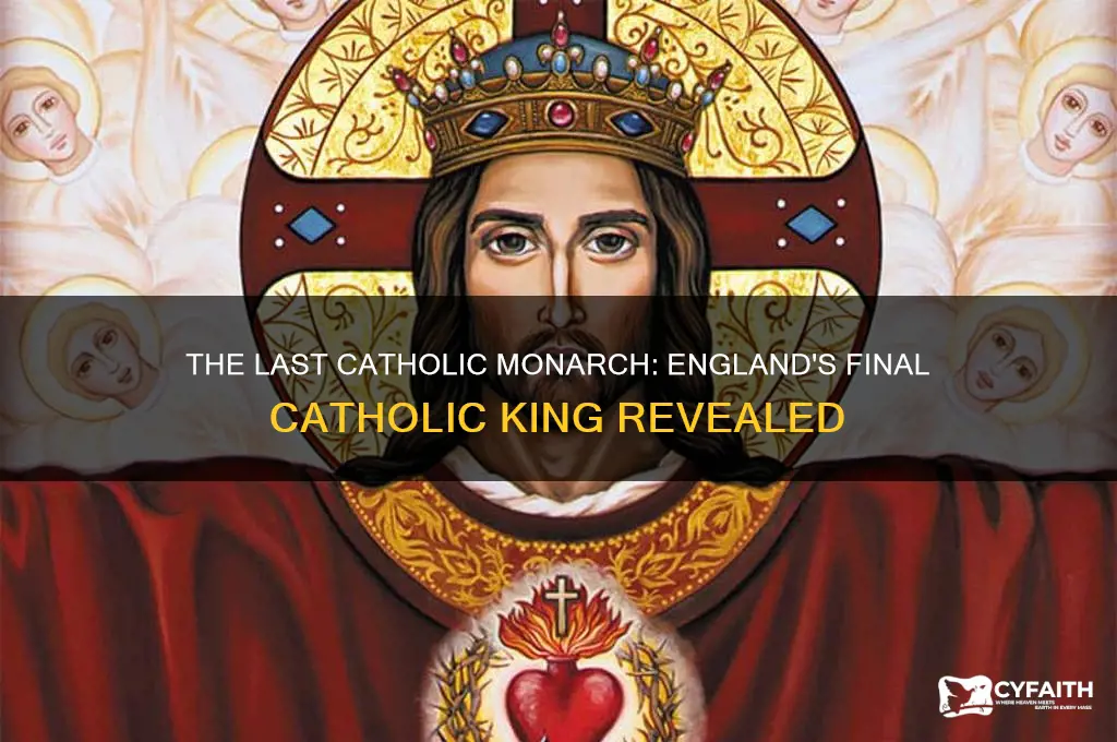 who was the last catholic king of england