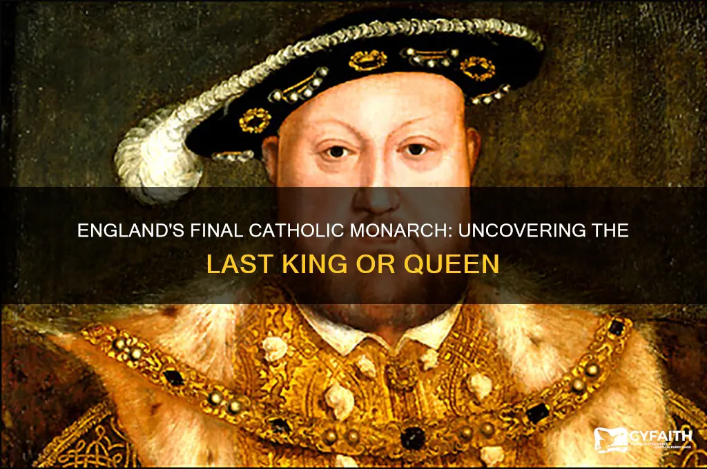 who was the last catholic king or queen of england