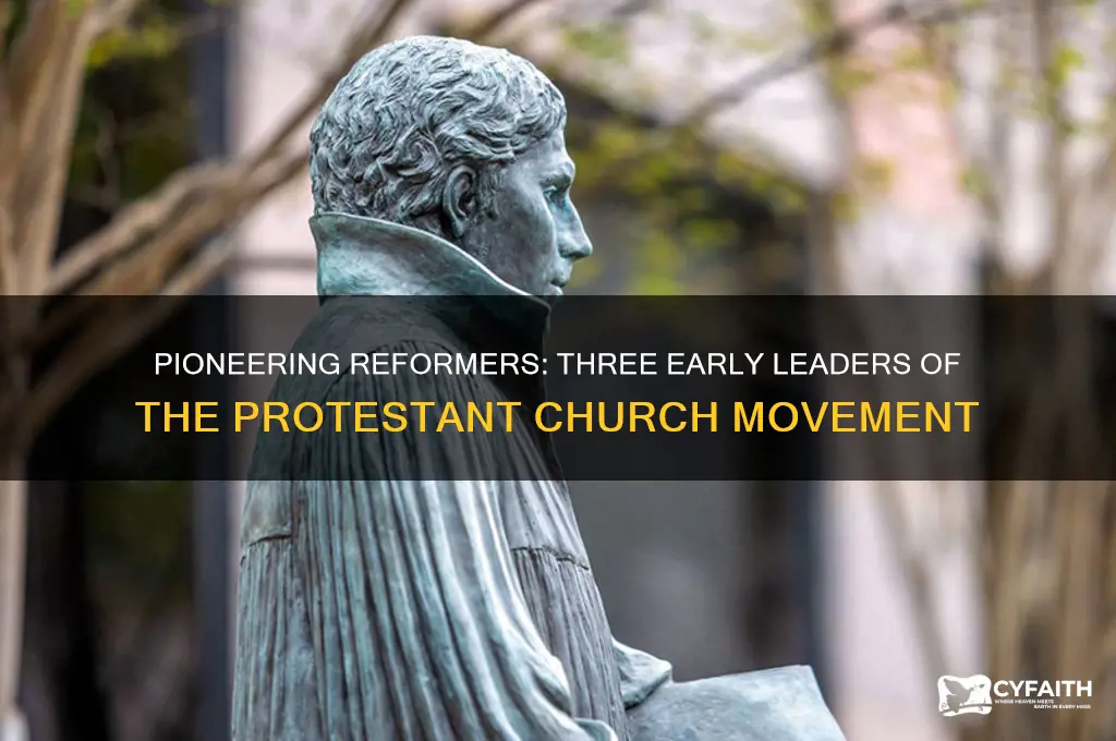 who were three early leaders of the protestant church movement