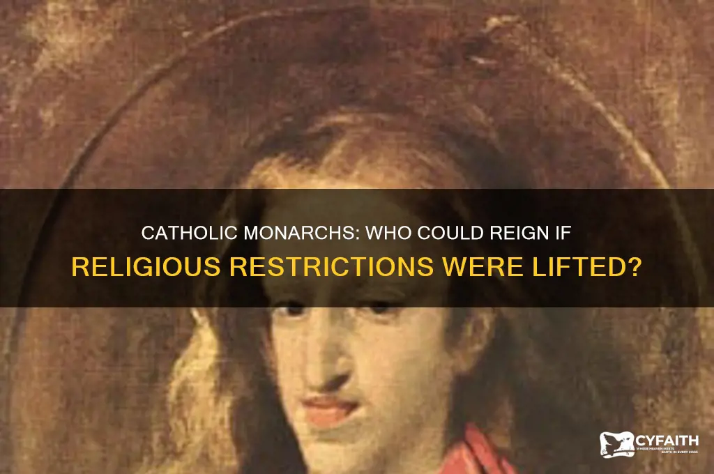 who would be monarch if they allowed catholics