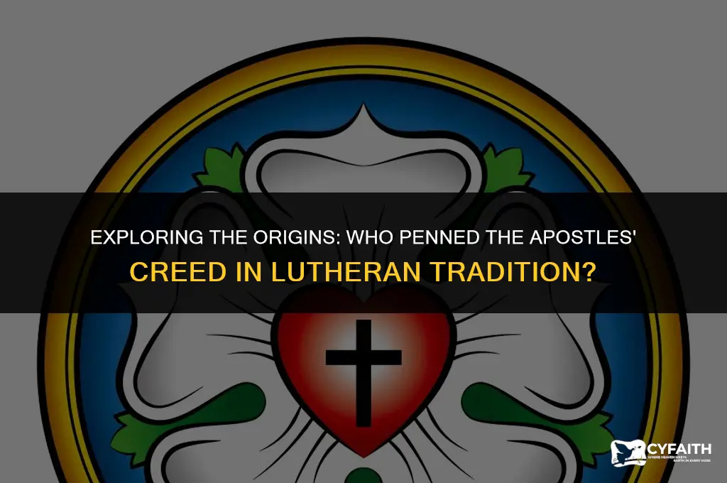 who wrote the apostles creed lutheran