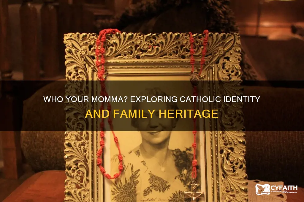 who your momma are you catholic