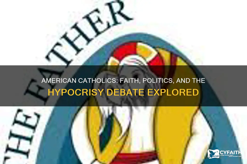 why are american catholics such hypocrites