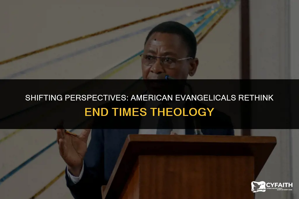 why are american evangelicals chqangeing their views escatology